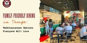 Family-Friendly Dining in Tempe: Mediterranean Options Everyone Will Love