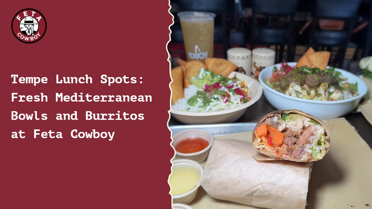 Tempe Lunch Spots: Fresh Mediterranean Bowls and Burritos at Feta Cowboy
