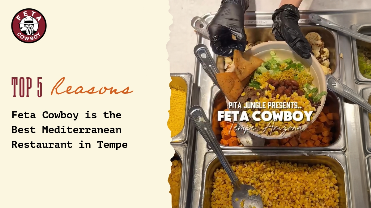 Top 5 Reasons Feta Cowboy Is the Best Mediterranean Restaurant in Tempe