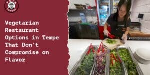 Vegetarian Restaurant Options in Tempe That Don’t Compromise on Flavor