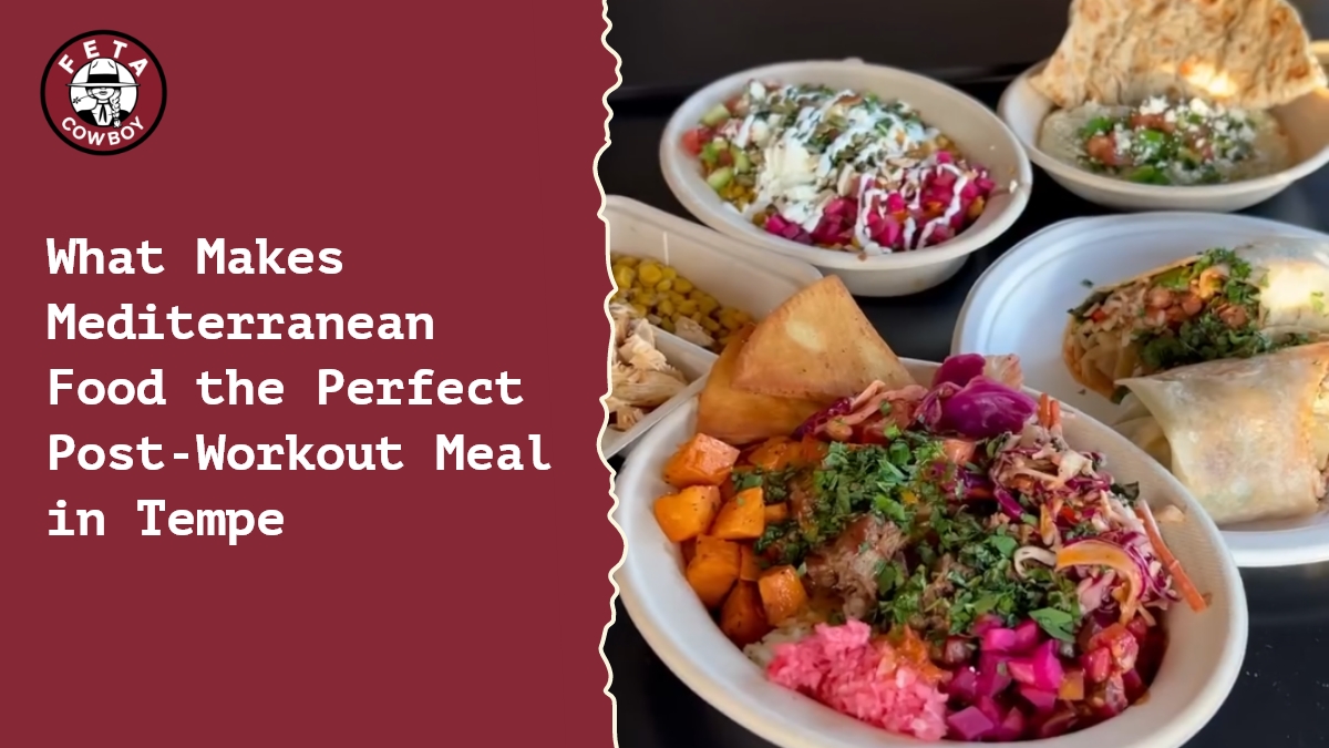 What Makes Mediterranean Food the Perfect Post-Workout Meal in Tempe?