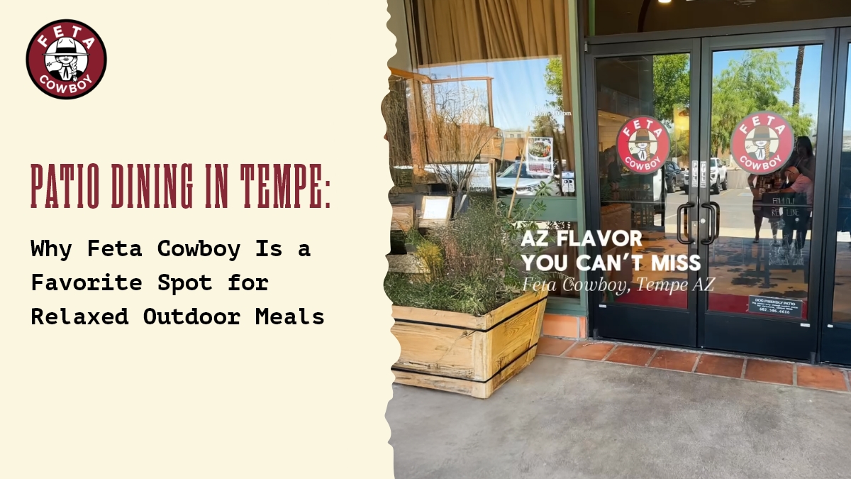 Patio Dining in Tempe: Why Feta Cowboy Is a Favorite Spot for Relaxed Outdoor Meals