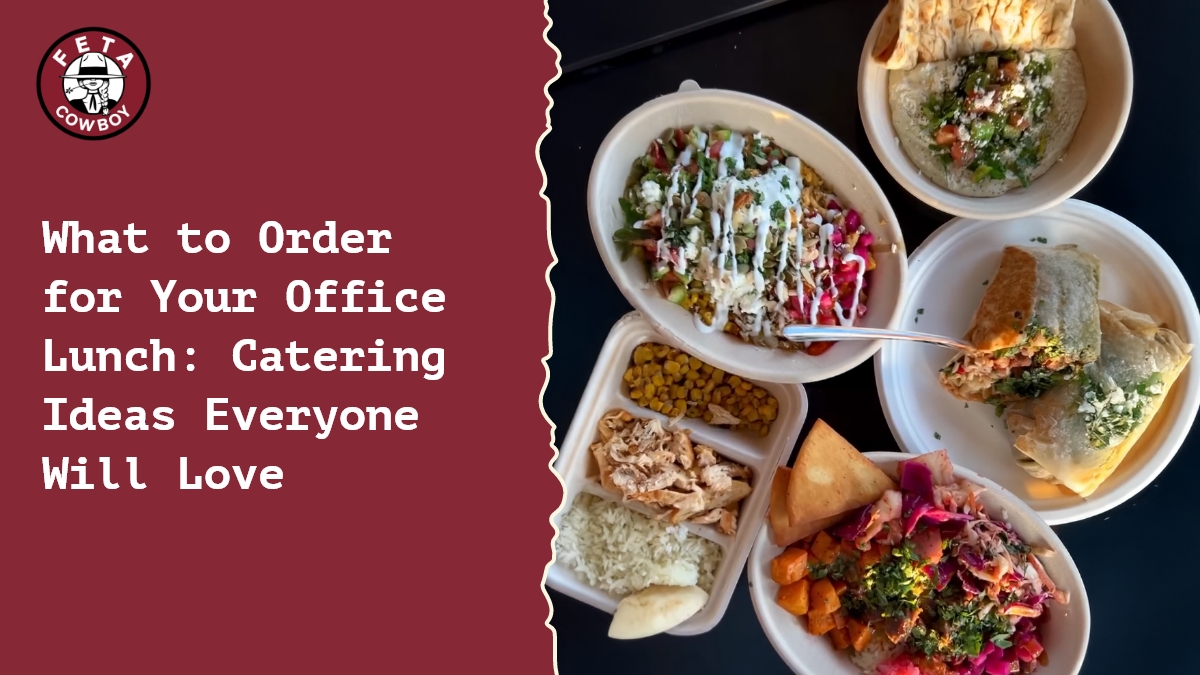 Office Lunch Catering Ideas for Everyone | Feta Cowboy