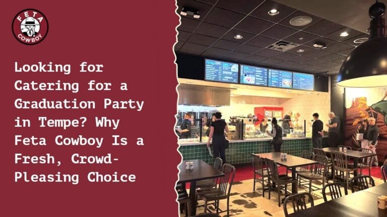 Looking for Catering for a Graduation Party in Tempe? Why Feta Cowboy Is a Fresh, Crowd-Pleasing Choice