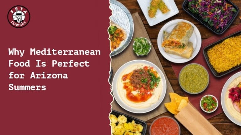 Why Mediterranean Food Is Perfect for Arizona Summers