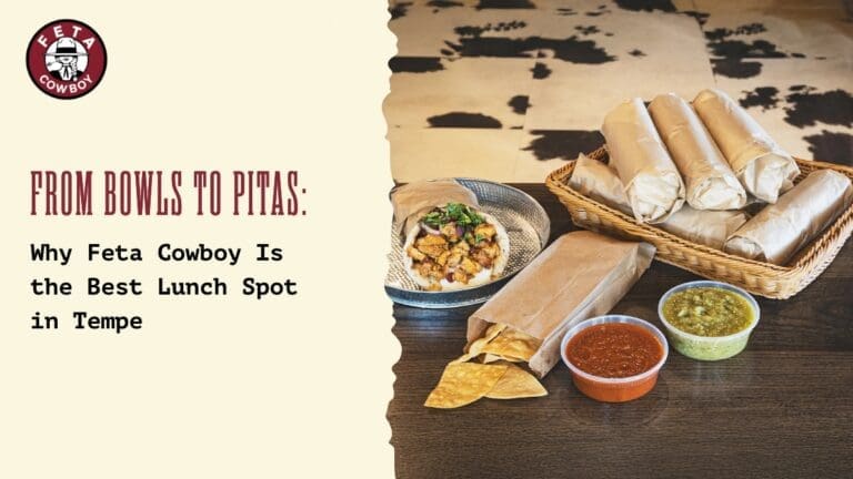 From Bowls to Pitas: Why Feta Cowboy Is the Best Lunch Spot in Tempe