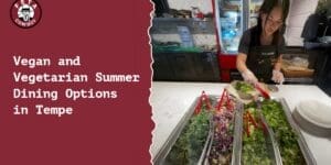 Vegan and Vegetarian Summer Dining Options in Tempe