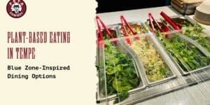 Plant-Based Eating in Tempe: Blue Zone-Inspired Dining Options