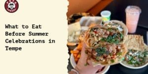 What to Eat Before Summer Celebrations in Tempe