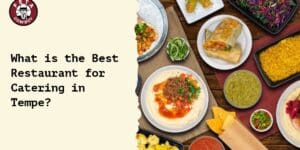 What is the Best Restaurant for Catering in Tempe?