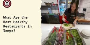 What Are the Best Healthy Restaurants in Tempe?